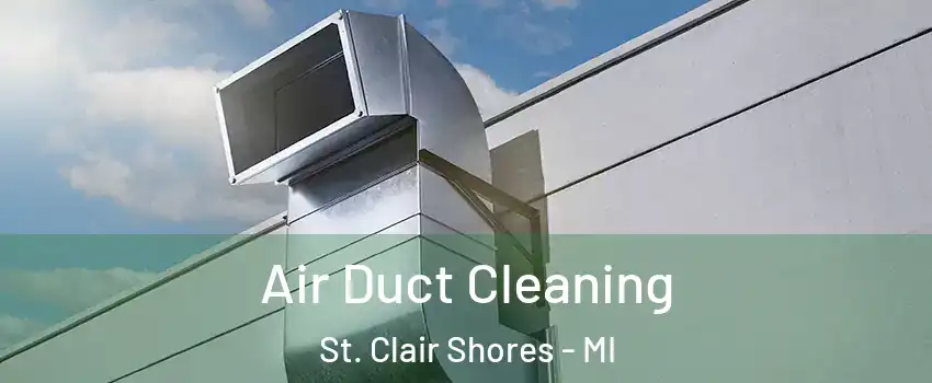  Air Duct Cleaning St. Clair Shores - MI
