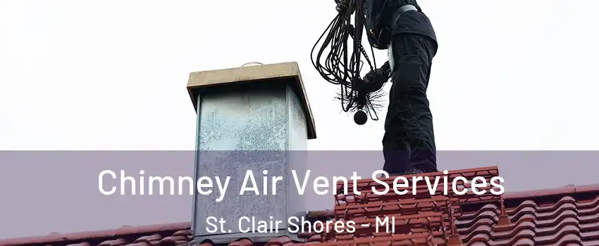  Chimney Air Vent Services St. Clair Shores - MI