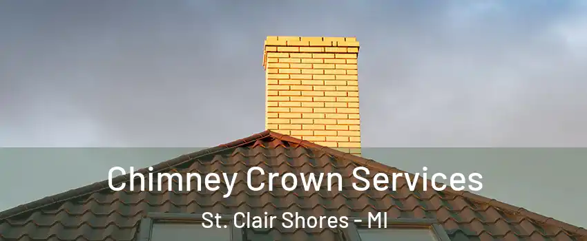 Chimney Crown Services St. Clair Shores - MI