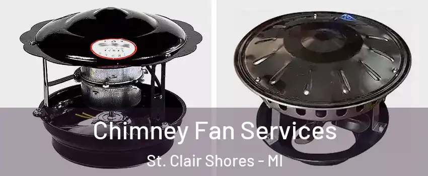  Chimney Fan Services St. Clair Shores - MI