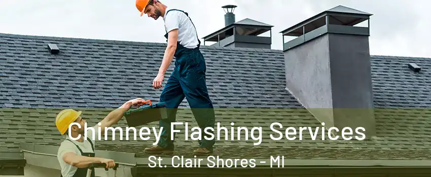  Chimney Flashing Services St. Clair Shores - MI