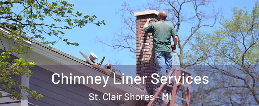  Chimney Liner Services St. Clair Shores - MI