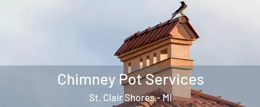  Chimney Pot Services St. Clair Shores - MI