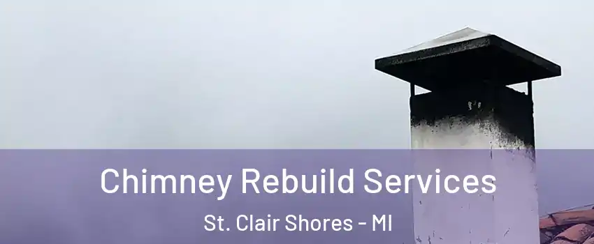  Chimney Rebuild Services St. Clair Shores - MI