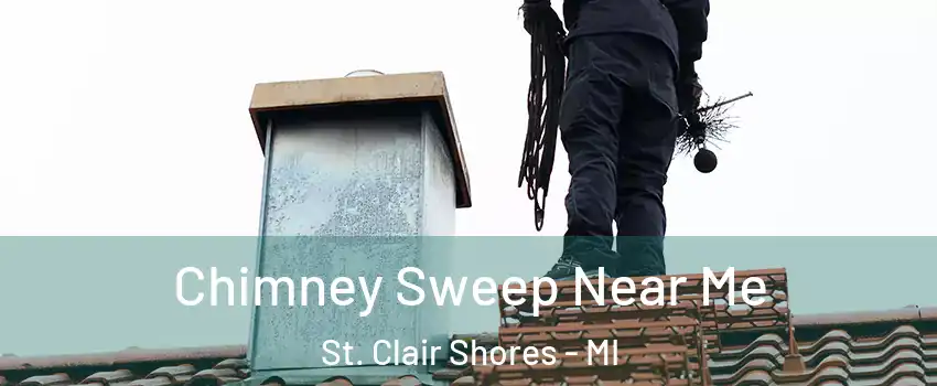  Chimney Sweep Near Me St. Clair Shores - MI