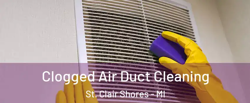 Clogged Air Duct Cleaning St. Clair Shores - MI