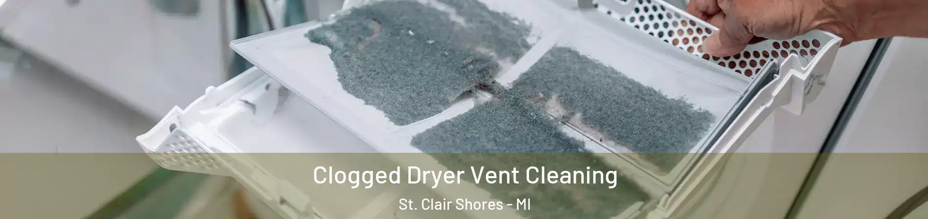  Clogged Dryer Vent Cleaning St. Clair Shores - MI