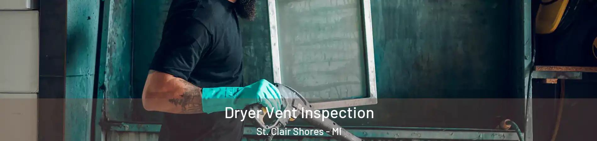  Dryer Vent Inspection St. Clair Shores - MI