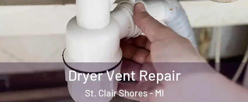  Dryer Vent Repair St. Clair Shores - MI