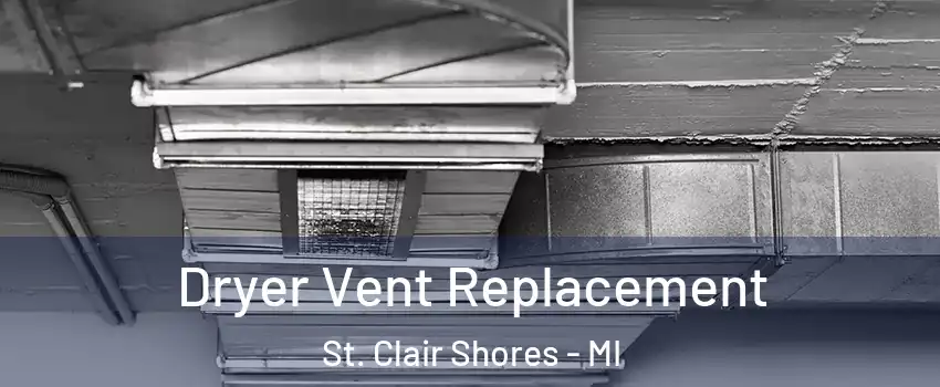 Dryer Vent Replacement St. Clair Shores - MI