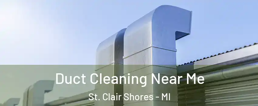  Duct Cleaning Near Me St. Clair Shores - MI