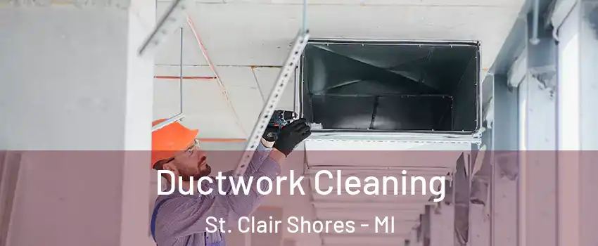  Ductwork Cleaning St. Clair Shores - MI