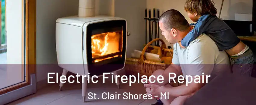  Electric Fireplace Repair St. Clair Shores - MI