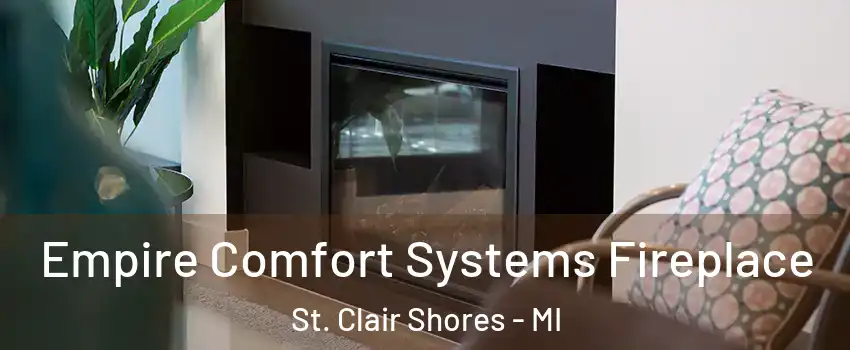  Empire Comfort Systems Fireplace St. Clair Shores - MI