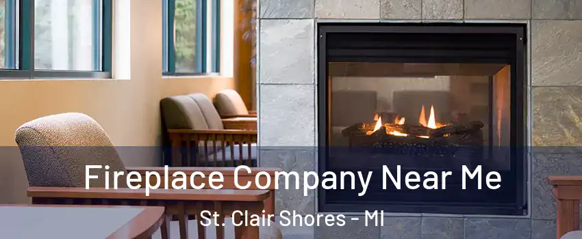 Fireplace Company Near Me St. Clair Shores - MI