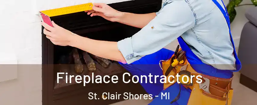 Fireplace Contractors St. Clair Shores - MI