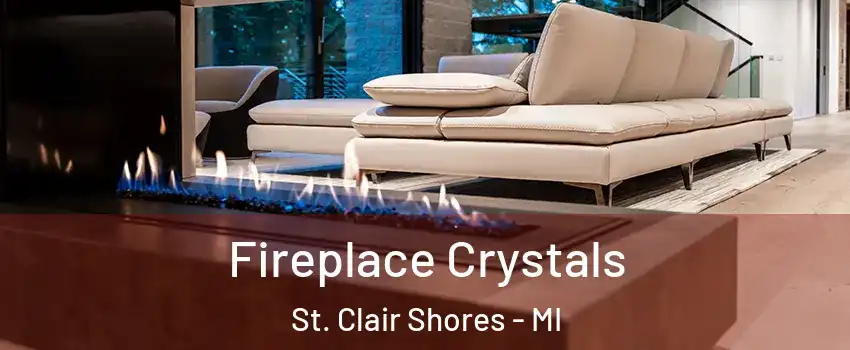  Fireplace Crystals St. Clair Shores - MI