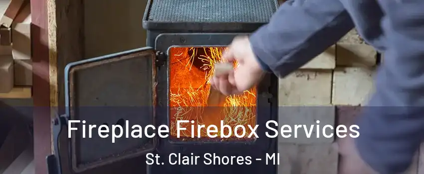  Fireplace Firebox Services St. Clair Shores - MI