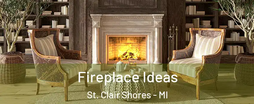  Fireplace Ideas St. Clair Shores - MI