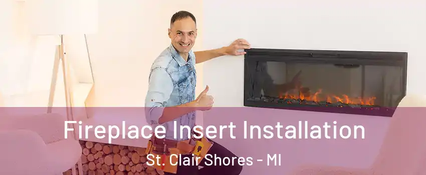  Fireplace Insert Installation St. Clair Shores - MI