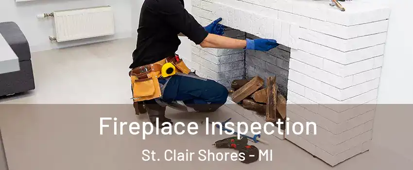  Fireplace Inspection St. Clair Shores - MI