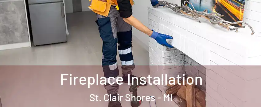  Fireplace Installation St. Clair Shores - MI