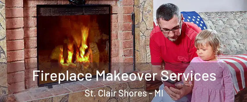  Fireplace Makeover Services St. Clair Shores - MI