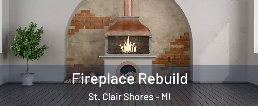  Fireplace Rebuild St. Clair Shores - MI