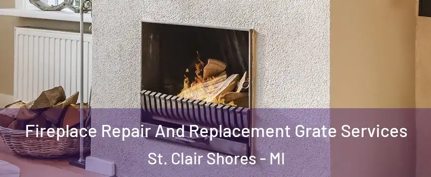  Fireplace Repair And Replacement Grate Services St. Clair Shores - MI