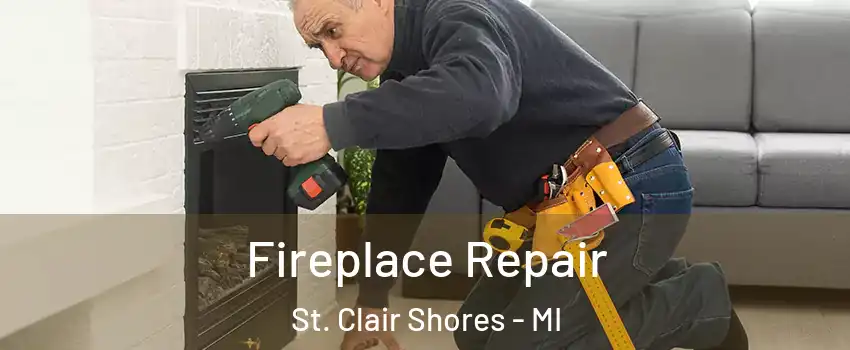 Fireplace Repair St. Clair Shores - MI