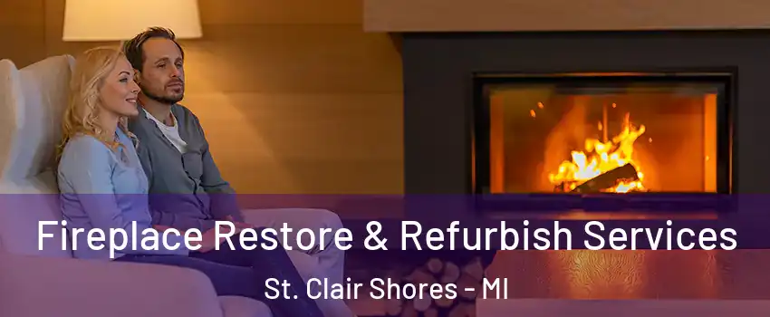  Fireplace Restore & Refurbish Services St. Clair Shores - MI