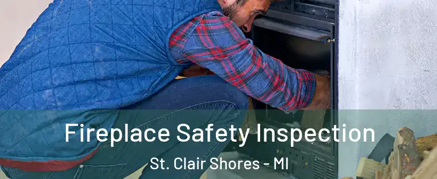  Fireplace Safety Inspection St. Clair Shores - MI
