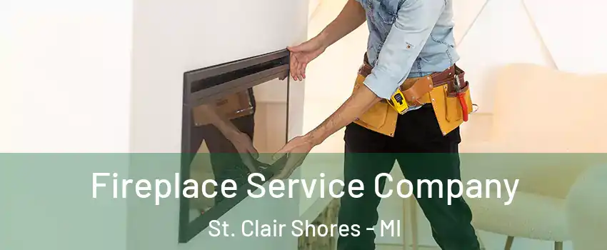  Fireplace Service Company St. Clair Shores - MI