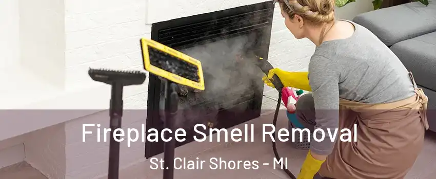  Fireplace Smell Removal St. Clair Shores - MI