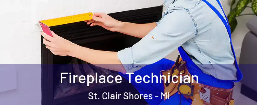 Fireplace Technician St. Clair Shores - MI