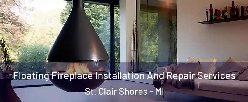  Floating Fireplace Installation And Repair Services St. Clair Shores - MI