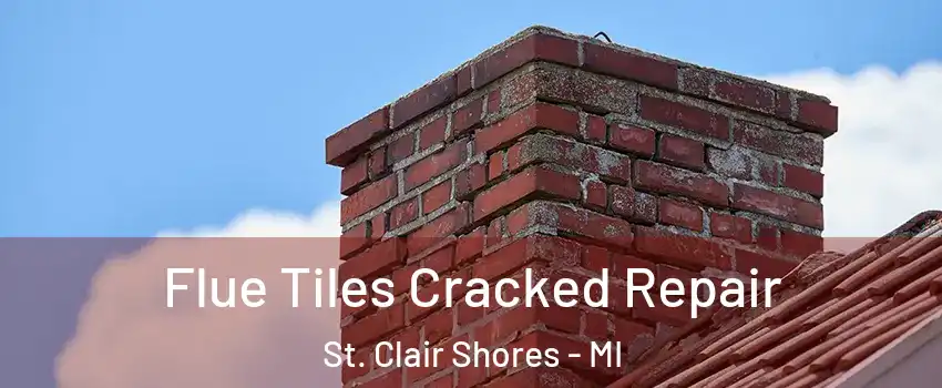  Flue Tiles Cracked Repair St. Clair Shores - MI
