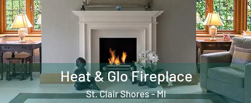  Heat & Glo Fireplace St. Clair Shores - MI