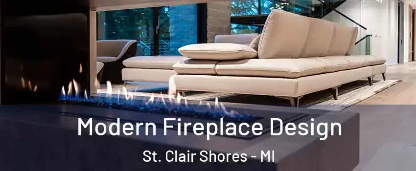 Modern Fireplace Design St. Clair Shores - MI