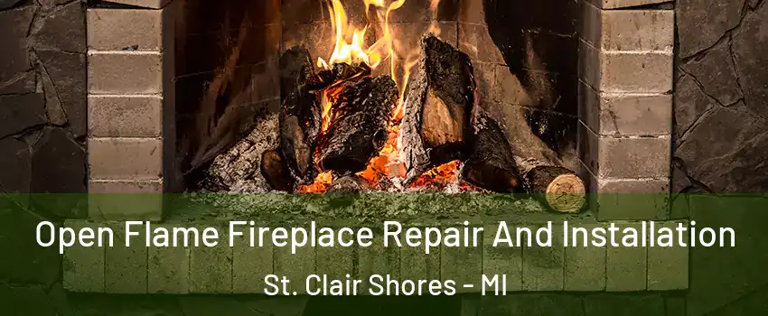  Open Flame Fireplace Repair And Installation St. Clair Shores - MI