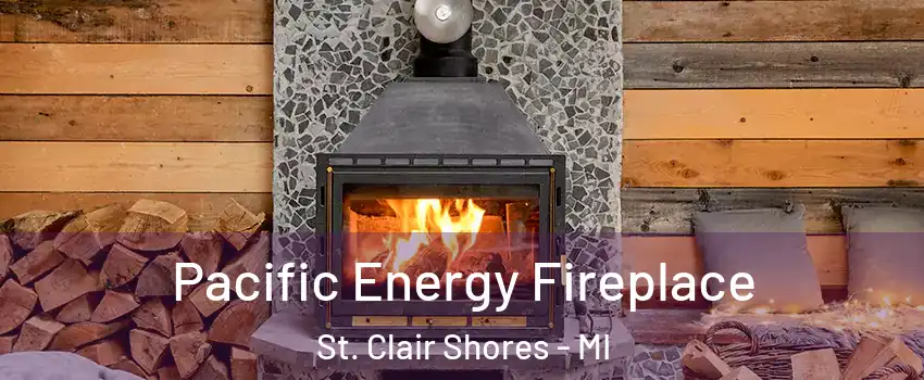  Pacific Energy Fireplace St. Clair Shores - MI