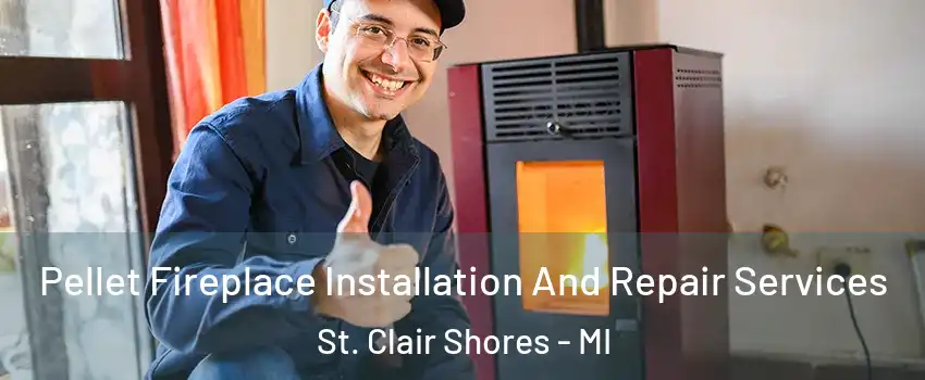  Pellet Fireplace Installation And Repair Services St. Clair Shores - MI