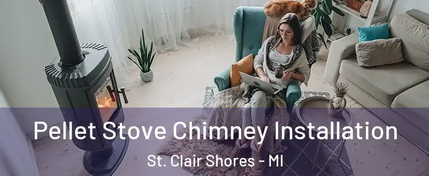  Pellet Stove Chimney Installation St. Clair Shores - MI