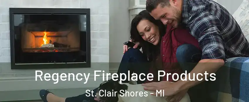 Regency Fireplace Products St. Clair Shores - MI