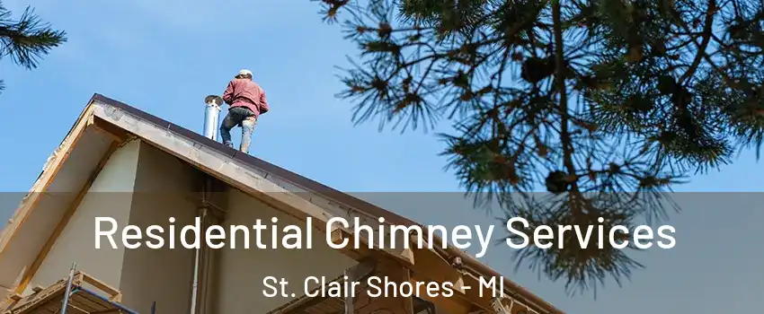  Residential Chimney Services St. Clair Shores - MI