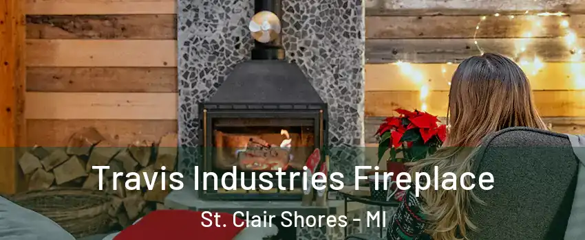  Travis Industries Fireplace St. Clair Shores - MI