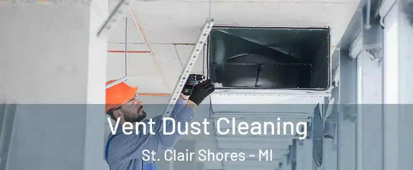 Vent Dust Cleaning St. Clair Shores - MI