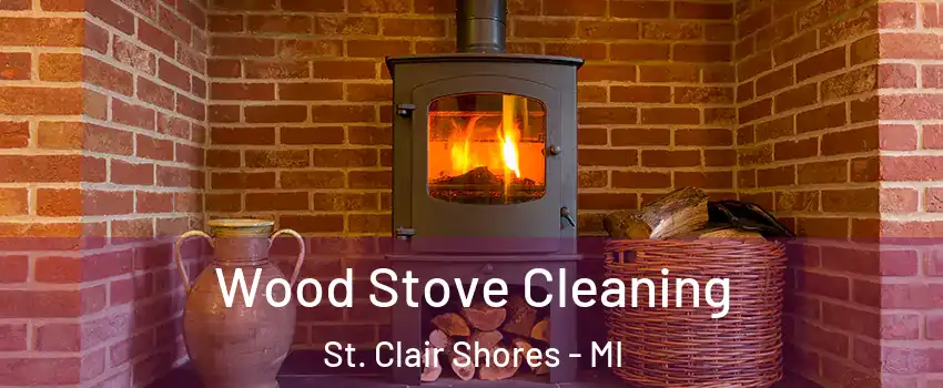  Wood Stove Cleaning St. Clair Shores - MI