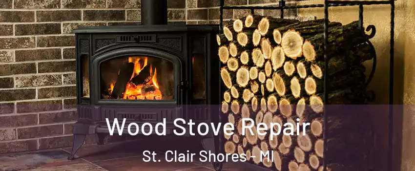  Wood Stove Repair St. Clair Shores - MI